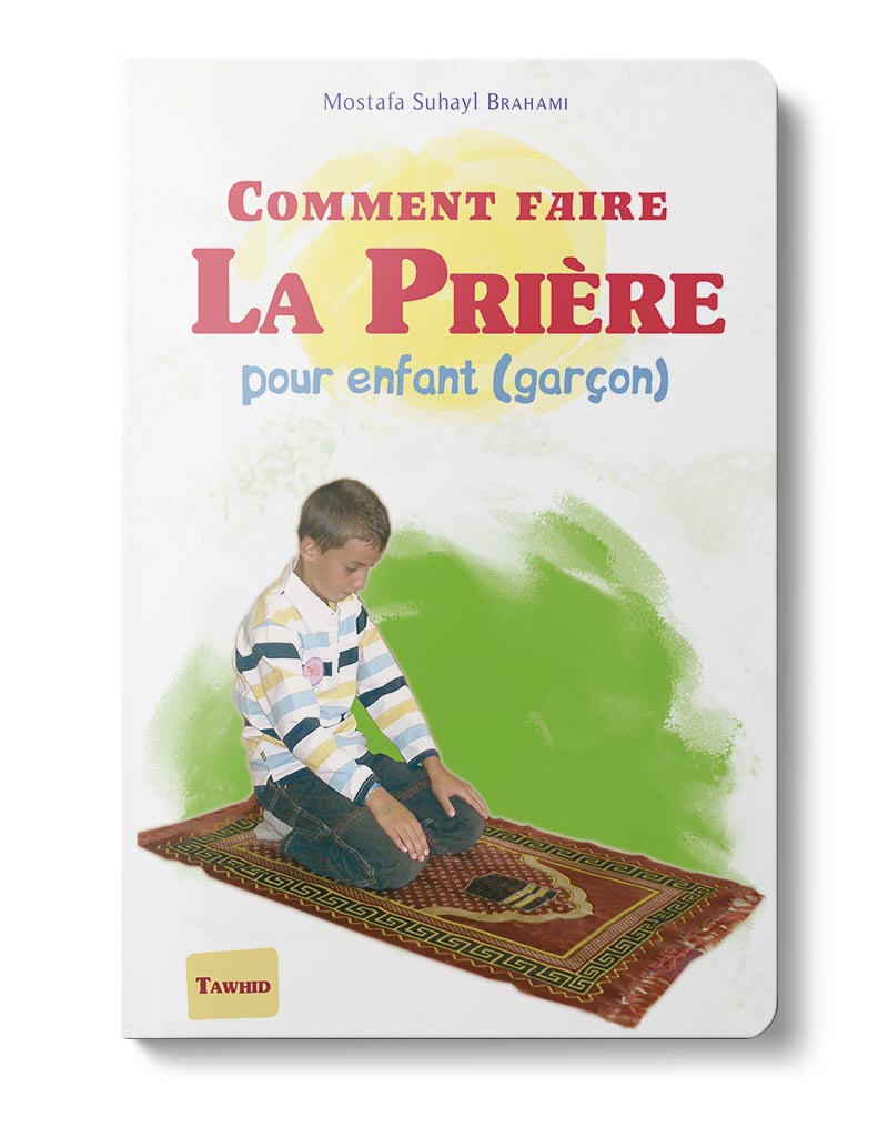 J’apprends à faire la prière en Islam: Livre pour apprendre les ablutions  et la prière islamiques aux enfants francophones, garçons et filles, âgés  de